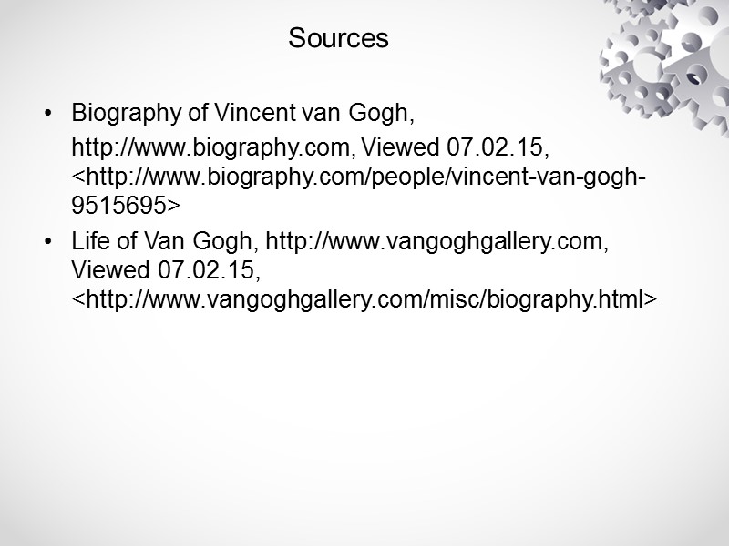 Sources Biography of Vincent van Gogh,     http://www.biography.com, Viewed 07.02.15, <http://www.biography.com/people/vincent-van-gogh-9515695>